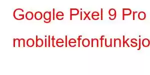 Google Pixel 9 Pro mobiltelefonfunksjoner