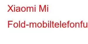 Xiaomi Mi Fold-mobiltelefonfunksjoner