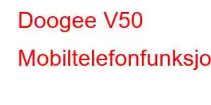 Doogee V50 Mobiltelefonfunksjoner