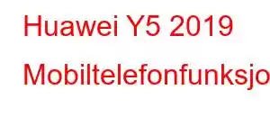 Huawei Y5 2019 Mobiltelefonfunksjoner