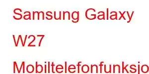 Samsung Galaxy W27 Mobiltelefonfunksjoner