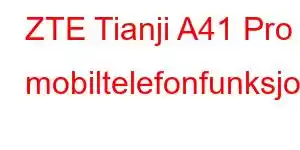 ZTE Tianji A41 Pro mobiltelefonfunksjoner