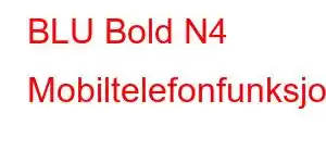 BLU Bold N4 Mobiltelefonfunksjoner