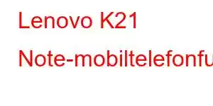 Lenovo K21 Note-mobiltelefonfunksjoner