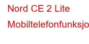 Nord CE 2 Lite Mobiltelefonfunksjoner