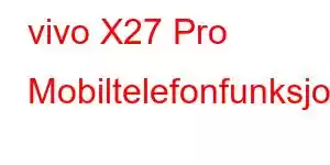 vivo X27 Pro Mobiltelefonfunksjoner