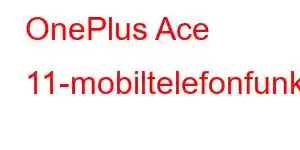 OnePlus Ace 11-mobiltelefonfunksjoner