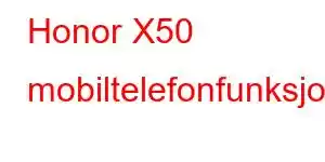 Honor X50 mobiltelefonfunksjoner