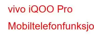 vivo iQOO Pro Mobiltelefonfunksjoner