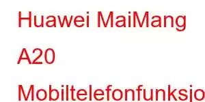 Huawei MaiMang A20 Mobiltelefonfunksjoner