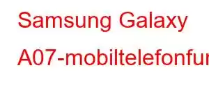 Samsung Galaxy A07-mobiltelefonfunksjoner