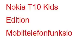 Nokia T10 Kids Edition Mobiltelefonfunksjoner