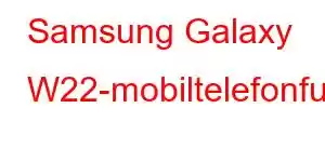 Samsung Galaxy W22-mobiltelefonfunksjoner