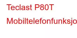 Teclast P80T Mobiltelefonfunksjoner