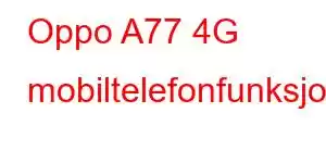 Oppo A77 4G mobiltelefonfunksjoner