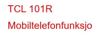 TCL 101R Mobiltelefonfunksjoner