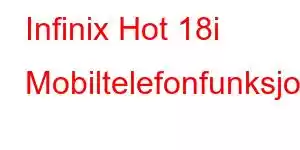 Infinix Hot 18i Mobiltelefonfunksjoner