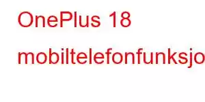 OnePlus 18 mobiltelefonfunksjoner