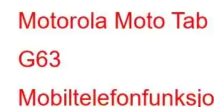 Motorola Moto Tab G63 Mobiltelefonfunksjoner