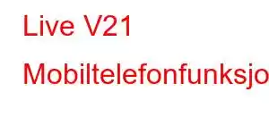 Live V21 Mobiltelefonfunksjoner