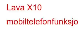 Lava X10 mobiltelefonfunksjoner