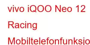 vivo iQOO Neo 12 Racing Mobiltelefonfunksjoner