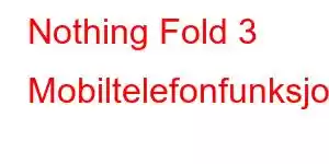 Nothing Fold 3 Mobiltelefonfunksjoner