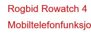 Rogbid Rowatch 4 Mobiltelefonfunksjoner