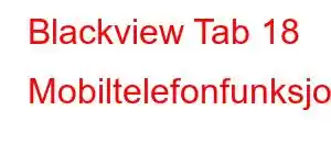 Blackview Tab 18 Mobiltelefonfunksjoner