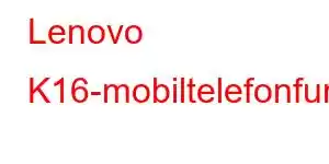 Lenovo K16-mobiltelefonfunksjoner