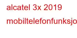 alcatel 3x 2019 mobiltelefonfunksjoner