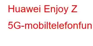 Huawei Enjoy Z 5G-mobiltelefonfunksjoner