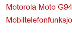 Motorola Moto G94 Mobiltelefonfunksjoner