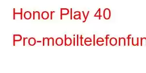 Honor Play 40 Pro-mobiltelefonfunksjoner