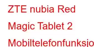 ZTE nubia Red Magic Tablet 2 Mobiltelefonfunksjoner