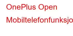 OnePlus Open Mobiltelefonfunksjoner