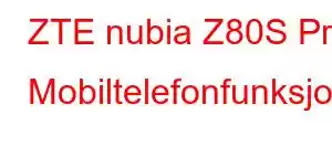 ZTE nubia Z80S Pro Mobiltelefonfunksjoner