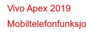 Vivo Apex 2019 Mobiltelefonfunksjoner