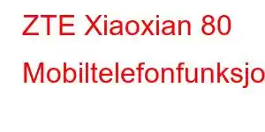 ZTE Xiaoxian 80 Mobiltelefonfunksjoner