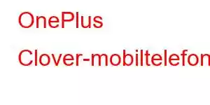 OnePlus Clover-mobiltelefonfunksjoner