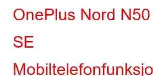 OnePlus Nord N50 SE Mobiltelefonfunksjoner