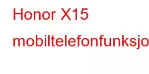 Honor X15 mobiltelefonfunksjoner