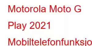 Motorola Moto G Play 2021 Mobiltelefonfunksjoner