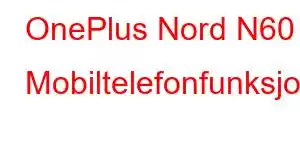 OnePlus Nord N60 Mobiltelefonfunksjoner