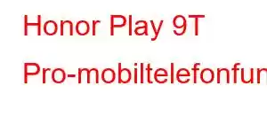 Honor Play 9T Pro-mobiltelefonfunksjoner