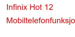 Infinix Hot 12 Mobiltelefonfunksjoner