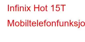 Infinix Hot 15T Mobiltelefonfunksjoner