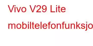 Vivo V29 Lite mobiltelefonfunksjoner