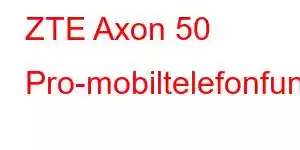 ZTE Axon 50 Pro-mobiltelefonfunksjoner