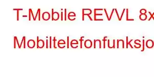 T-Mobile REVVL 8x Mobiltelefonfunksjoner